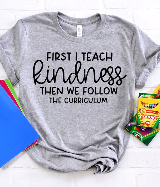 First I teach kindness | T shirt