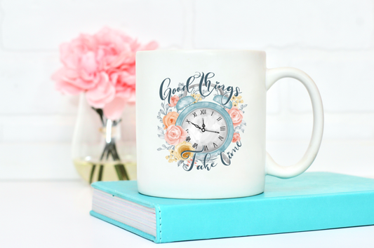 Good things take time | Coffee Mugs