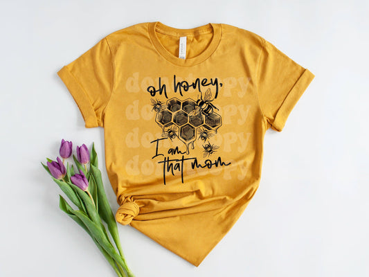 Oh honey I am that mom | T shirt