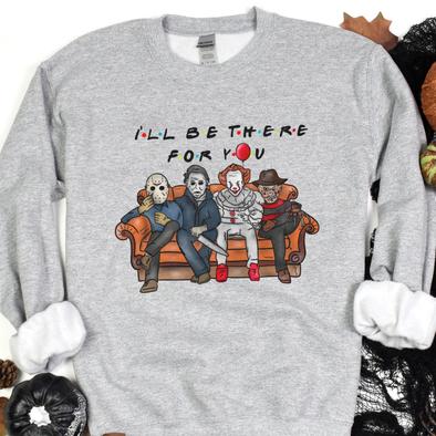 I'll be there for you | Sweatshirt Halloween